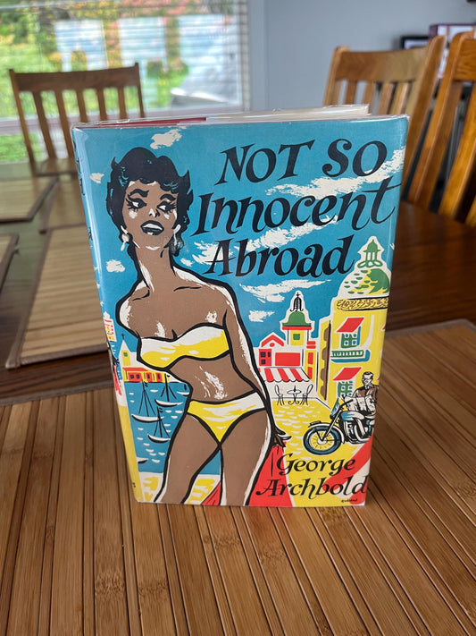 Rare cool first edition of - not so innocent Abroad -  by George Archbold  184 pages  good condition  perfect gift - wow  1957